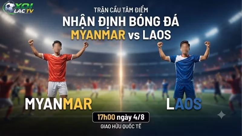 Nhận định bóng đá Myanmar vs Lào, 17h00 ngày 4_8