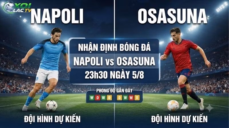 Nhận định bóng đá Napoli vs Osasuna, 23h30 ngày 5_8