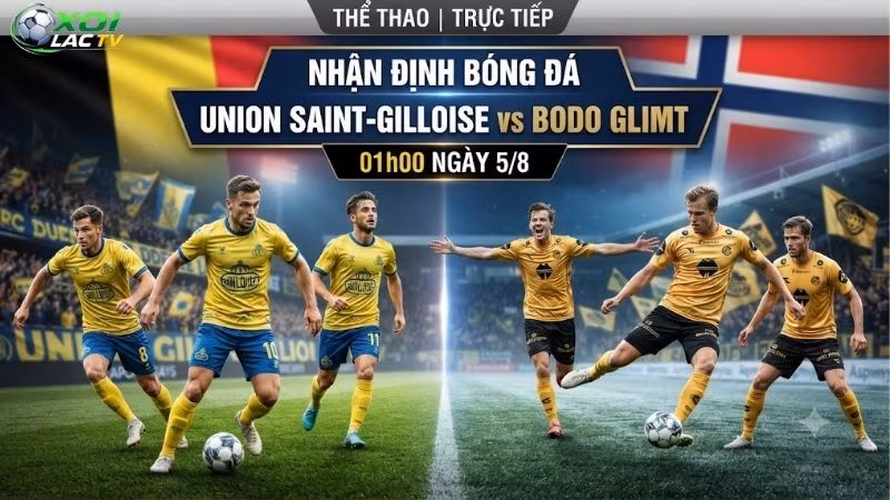 Nhận định bóng đá Union Saint-Gilloise vs Bodo Glimt, 01h00 ngày 5/8: Sức mạnh khách